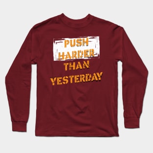 Push Harder than Yesterday Inspirational Gym Quote Long Sleeve T-Shirt